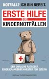 Notfall? Ich bin bereit.: Erste Hilfe bei Kindernotfällen - der ehrliche Ratgeber einer Krankenschwester für Eltern