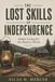 THE LOST SKILLS OF INDEPENDENCE : Simple Living for the Modern World 9780557890378