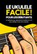 Le Ukulélé Facile pour les débutants: Jouez vos premiers morceaux au Ukulele : Le guide compact pour s'amuser immédiatement avec les quatre cordes