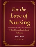 For the Love of Nursing:: A Word Search Puzzle Book, Volume 2