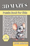 3D Maze Book for Kids Medium Level: 3D Puzzle Book for Kids age 6-10 – Large Print Labyrinths with Up and Down Paths.