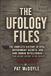 The Ufology Files: The Complete History of UFOs, Government Secrets, and Non-Human Intelligence: From Ancient History to the Present: 2026 Edition