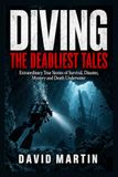 Diving: Libri GmbH Diving: The Deadliest Tales: Extraordinary True Stories of Survival, Disaster, Mystery and Death Underwater