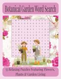 Botanical Garden Word Search: 55 Relaxing Puzzles Featuring Flowers, Plants & Garden Living