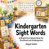 Kindergarten Sight Words: A Bright and Colorful First Reading Picture Book for Preschool and Kindergarten Kids