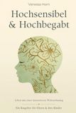 Hochsensibel und Hochbegabt: Leben mit intensiver Wahrnehmung
