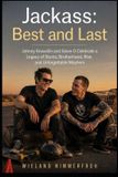 Jackass: Best and Last: Johnny Knoxville and Steve-O Celebrate a Legacy of Stunts, Brotherhood, Risk, and Unforgettable Mayhem