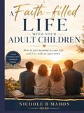 A Faith-filled life with your adult children: How to give meaning to your Life and Live with an open mind