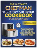 The CHEFMAN The Complete CHEFMAN TurboFry Air Fryer Cookbook for Beginners