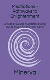 Meditations - Pathways to Enlightenment: A Book of Guided Meditations using the 22 Major Arcana Tarot Cards