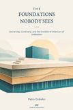The Independently Published The Foundations Nobody Sees: Ownership, Continuity, and the Invisible Architecture of Civilization.