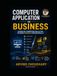 Computer Applications in Business: A Practical Guide to Business Computing, Office Applications, Digital Tools, Data Management, E-Commerce, AI and Modern Business Technology