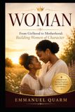 WOMAN: From Girlhood to Motherhood: Building Women of Character