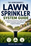 The Homeowner’s Lawn Sprinkler System Guide