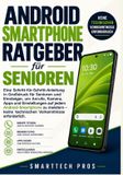 Android-Smartphone-Ratgeber für Senioren: Eine Schritt-für-Schritt-Anleitung in Großdruck für Senioren und Einsteiger, um Anrufe, Kamera, Apps und ... keine technischen Vorkenntnisse erforderlich.