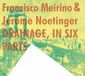 Drainage, Francisco Meirino & Jerome Noetinger - Drainage, In Six Parts (CD)