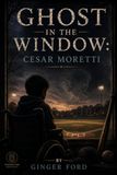 Ghost In the Window: Cesar Moretti