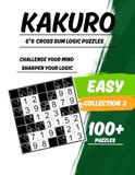 Kakuro 6*6 Cross Sum Logic Puzzles: Easy Collection 2 | 100+ Puzzles for Beginners