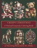 Creepy Christmas: 50 Creepy Grayscale Illustrations for Adults