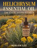 HELICHRYSUM Libri GmbH Helichrysum Essential Oil: The Everlasting Flower