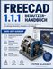 FREECAD 1.1.1 BENUTZERHANDBUCH Ausgabe 2026–2027: Der vollständige Leitfaden für parametrisches 3D-Design, Montage,Simulation und Fertigung