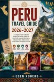 PERU TRAVEL GUIDE 2026–2027