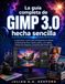 La GIMP La guía completa de GIMP 3.0 hecha sencilla: La guía paso a paso para principiantes en edición profesional de fotos, diseño gráfico, arte digital, retoque de imágenes y proyectos del mundo real