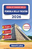 Guida Yucatan Travel Guide 2026 (Full Color): Explore Cancun, Tulum, Mayan Ruins, Colonial Merida, and Unforgettable Cenotes... Practical Tips, Itineraries, and Diary Pages