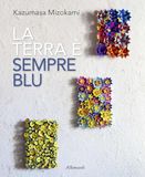 Kazumasa Mizokami La terra è sempre più blu. Ediz. italiana e inglese