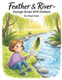 Feather & River - Courage Grows with Kindness