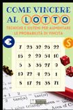 Come Vincere al Lotto: Tecniche e Sistemi per Aumentare le Probabilità di Vincita