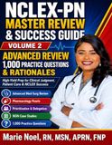 NCLEX-PN MASTER REVIEW & SUCCESS GUIDE VOLUME 2: Advanced Review, Practice Chapters & Clinical Judgment Comprehensive Review for Safe Clinical Judgment, Patient Care & NCLEX Success