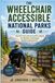 THE WHEELCHAIR ACCESSIBLE NATIONAL PARKS GUIDE