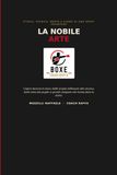 LA NOBILE ARTE: Storia, Tecnica, Mente e Cuore di uno Sport frainteso