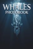 Leviathans of the Deep: The Ultimate Whales Photobook