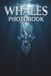 Leviathans of the Deep: The Ultimate Whales Photobook