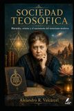 LA SOCIEDAD TEOSÓFICA: Blavatsky, oriente y el nacimiento del esoterismo moderno