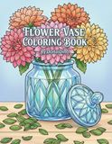 Flower Vase Coloring Book: Beautiful Floral Bouquets and Decorative Vases for Adults and Kids - Relaxing Stress Relief Designs for All Ages