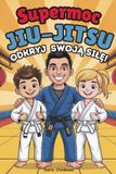 Supermoc Jiu-Jitsu: Odkryj swoją siłę!