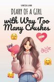 Diary Libri GmbH Diary of a Tween Girl- Diary of a Girl with Way Too Many Crushes