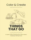 Things That Go: Color & Create An Open-Ended Coloring & Drawing Book for Kids Ages 2–8 | Vehicles, Construction, Air & Water Fun