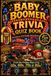 Baby Boomer Trivia: A 300-Question Large-Print Quiz of Familiar Memories, General Knowledge, and Challenges with a Complete Answer Key