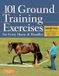 101 Storey Books 101 Ground Training Exercises for Every Horse & Handler