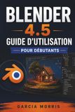 BLENDER 4.5 GUIDE D'UTILISATION POUR DÉBUTANTS