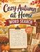 Cozy Autumn at Home Word Search: 100 Large Print Puzzles for Warm and Relaxing Indoor Days