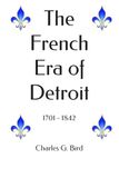 The French Era of Detroit: 1701 - 1842