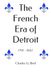 The French Era of Detroit: 1701 - 1842