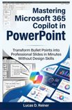 Mastering Microsoft 365 Copilot in PowerPoint: Transform Bullet Points into Professional Slides in Minutes Without Design Skills