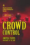 ATP 3-39.33 Crowd Control: [Annotated] Official U.S. Army Field Guide for Modern Crowd Management Operations