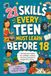 21 SKILLS EVERY TEEN MUST LEARN BEFORE 18: The Parent's Guide to Raising Confident, Capable, and Resilient Teenagers Before They Become Independent